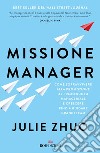 Missione manager: Come sopravvivere alla promozione al primo ruolo manageriale e crescere fino a guidare grandi team. E-book. Formato EPUB ebook