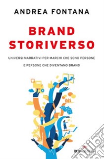 Brand storiverso: Universi narrativi per marchi che sono persone e persone che diventano brand. E-book. Formato EPUB ebook di Andrea Fontana