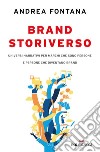 Brand storiverso: Universi narrativi per marchi che sono persone e persone che diventano brand. E-book. Formato EPUB ebook di Andrea Fontana