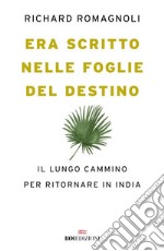 Era scritto nelle foglie del destino: Il lungo cammino per ritornare in India. E-book. Formato EPUB ebook