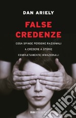 False credenze: Cosa spinge persone razionali a credere a storie completamente irrazionali. E-book. Formato EPUB ebook