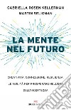 La mente nel futuro: Creatività, connessione, resilienza: le abilità per prosperare nell'era dell'incertezza. E-book. Formato EPUB ebook