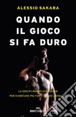 Quando il gioco si fa duro: La disciplina dei centurioni per diventare più forti di ogni ostacolo. E-book. Formato EPUB ebook