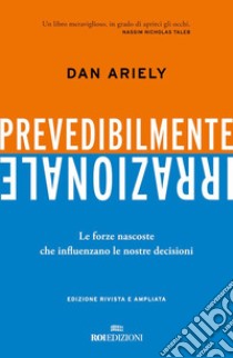 Prevedibilmente irrazionale: Le forze nascoste che influenzano le nostre decisioni. E-book. Formato EPUB ebook di Dan Ariely