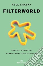 Filterworld: Come gli algoritmi hanno appiattito la cultura. E-book. Formato EPUB ebook