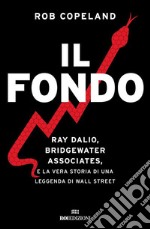 Il fondo: Ray Dalio, Bridgewater Associates, e la vera storia di una leggenda di Wall Street. E-book. Formato EPUB ebook