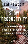 Slow productivity: L’arte dimenticata di essere efficaci evitando il burnout. E-book. Formato EPUB ebook