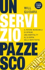 Un servizio pazzesco: Il potere incredibile di offrire una hospitality al di sopra delle aspettative. E-book. Formato EPUB