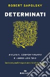 Determinati: Biologia, comportamento e libero arbitrio. E-book. Formato EPUB ebook