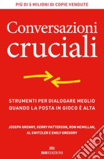 Conversazioni cruciali: Strumenti per dialogare meglio quando la posta in gioco è alta. E-book. Formato EPUB ebook di Joseph Grenny