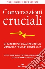 Conversazioni cruciali: Strumenti per dialogare meglio quando la posta in gioco è alta. E-book. Formato EPUB ebook