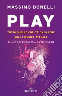 Play: Tutto quello che c'è da sapere sulla musica attuale. Gli artisti, l'industria, le tecnologie. E-book. Formato EPUB ebook