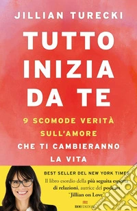 Tutto inizia da te: 9 scomode verità sull'amore che ti cambieranno la vita. E-book. Formato EPUB ebook