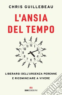 L'ansia del tempo: Liberarsi dell'urgenza perenne e ricominciare a vivere. E-book. Formato EPUB ebook