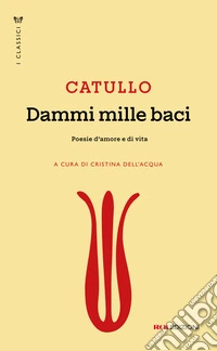 Dammi mille baci: Poesie d’amore e di vita. E-book. Formato EPUB ebook