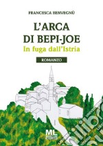 L'Arca di Bepi JoeIn fuga dall'Istria. E-book. Formato EPUB ebook