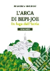 L'Arca di Bepi JoeIn fuga dall'Istria. E-book. Formato EPUB ebook di Francesca Benvegnù
