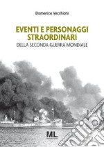 Eventi e personaggi straordinari  della Seconda Guerra Mondiale. E-book. Formato EPUB ebook