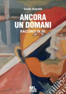 Ancora un domaniRacconti in 3d. E-book. Formato EPUB ebook di Guido Vianello