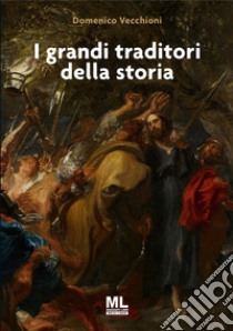 I grandi traditori della Storia. E-book. Formato EPUB ebook di Domenico Vecchioni