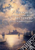 I luoghi di George Gordon Byron nel VenetoIl Lord che parlava Veneziano. E-book. Formato PDF ebook