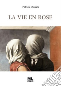 La vie en rose. E-book. Formato EPUB ebook di Patrizia Querini