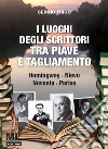 I luoghi degli scrittori tra Piave e TagliamentoHemingway, Nievo, Noventa, Parise. E-book. Formato PDF ebook di Sergio Frigo