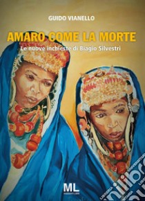 Amaro come la morteLe nuove inchieste di Biagio Silvestri. E-book. Formato EPUB ebook di Guido Vianello