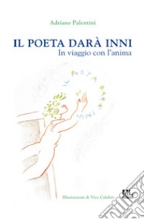 Il poeta darà inniIn viaggio con l'anima. E-book. Formato EPUB ebook di Adriano Palentini