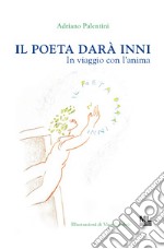 Il poeta darà inniIn viaggio con l&apos;anima. E-book. Formato EPUB ebook