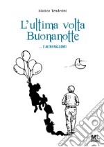 L’ultima volta Buonanotte … E altri racconti. E-book. Formato EPUB ebook