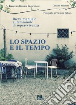 Lo spazio e il tempoBreve manuale al femminile di sopravvivenza. E-book. Formato EPUB ebook