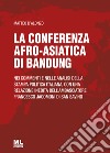 La conferenza afro-asiatica di BandungNei commenti e nelle analisi della stampa politica italiana, con una relazione inedita dell’Ambasciatore Francesco Jacomoni di San Savino. E-book. Formato EPUB ebook di Matteo D&apos Alonzo