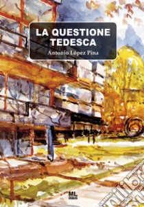 La questione tedesca. E-book. Formato EPUB ebook di Antonio López Pina