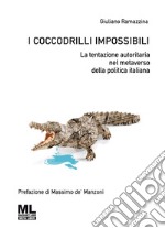 I coccodrilli impossibiliLa tentazione autoritaria nel metaverso della politica italiana. E-book. Formato EPUB