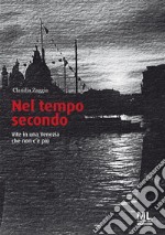 Nel tempo secondoVite in una Venezia che non c&apos;è più. E-book. Formato EPUB ebook