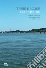 Terre e Acque SerenissimeGuida alternativa alla Litoranea Veneta dal Po a Trieste. E-book. Formato PDF ebook