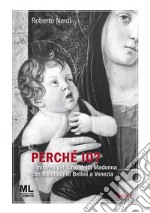 Perché Io?Il mistero del furto della Madonna con Bambino di Bellini a Venezia. E-book. Formato EPUB