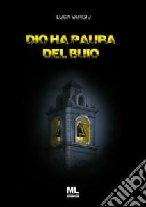 Dio ha paura del buio. E-book. Formato EPUB ebook di Luca Vargiu