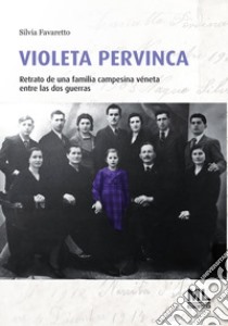 Violeta pervincaRetrato de una familia campesina véneta entre las dos guerras. E-book. Formato EPUB ebook di Silvia Favaretto