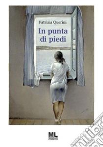 In punta di piedi. E-book. Formato EPUB ebook di Patrizia Querini