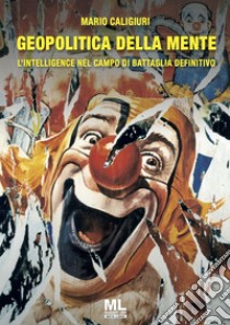 Geopolitica della menteL'Intelligence come campo di battaglia defintiivo. E-book. Formato EPUB ebook di Mario Caligiuri