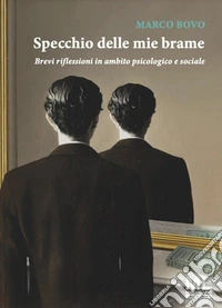 Specchio delle mie brameBrevi riflessioni in ambito psicologico e sociale. E-book. Formato EPUB ebook