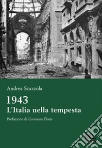 1943 L'Italia nella tempesta. E-book. Formato EPUB ebook di Andrea Scazzola