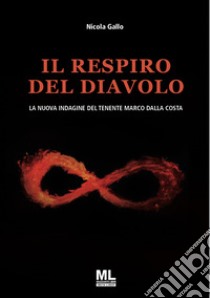 Il respiro del diavoloLa nuova indagine del tenente Marco Dalla Costa. E-book. Formato EPUB ebook di Nicola Gallo