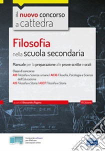 Filosofia nella scuola secondaria: Manuale per prove scritte e orali nella scuola secondaria. E-book. Formato EPUB ebook di Alessandra Pagano