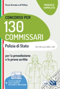 Concorso 130 Commissari Polizia di Stato - Manuale di teoria e test: Teoria e test per la preselezione e le prove scritte. E-book. Formato EPUB ebook di Autori Vari