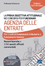 La prova oggettiva attitudinale nei Concorsi per Funzionari Agenzia delle Entrate: Nozioni teoriche e 3.240 Quesiti ufficiali commentati per la prova oggettiva attitudinale. E-book. Formato EPUB ebook