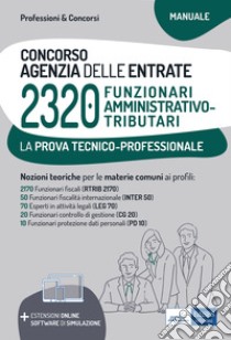 Concorso 2320 Funzionari Agenzia delle Entrate - Manuale per la prova tecnico-professionale: Manuale completo per la preparazione alla prova tecnico-professionale. E-book. Formato EPUB ebook di Anna Costigliola