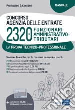 Concorso 2320 Funzionari Agenzia delle Entrate - Manuale per la prova tecnico-professionale: Manuale completo per la preparazione alla prova tecnico-professionale. E-book. Formato EPUB